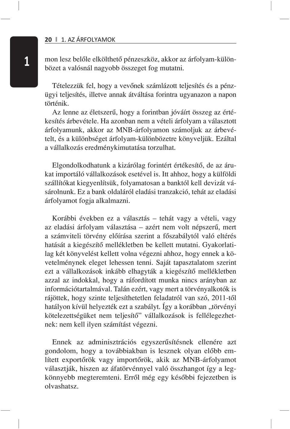 Az lenne az életszerű, hogy a forintban jóváírt összeg az értékesítés árbevétele.