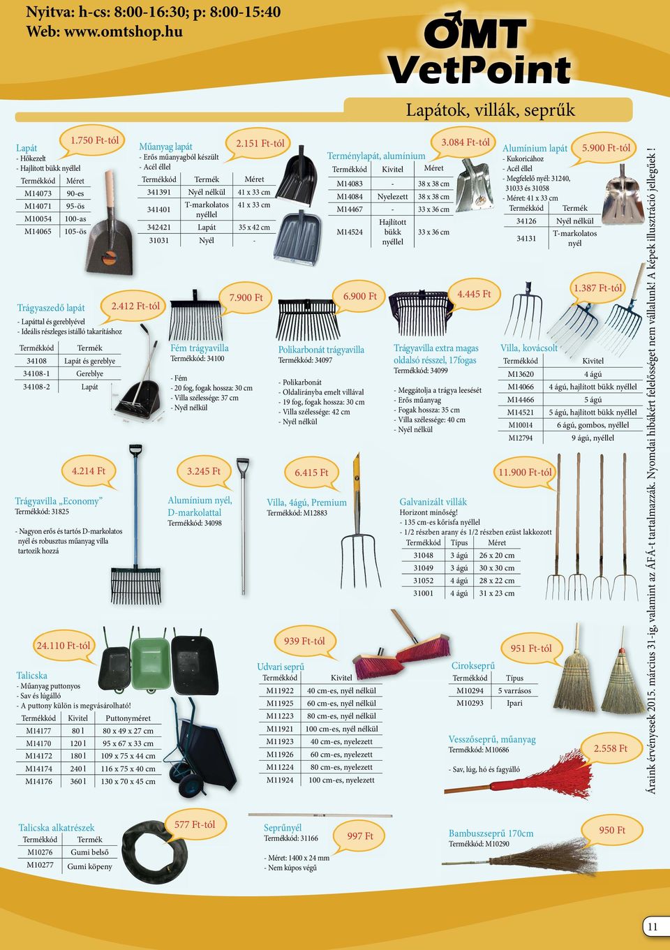 33 cm M14084 Nyelezett 38 x 38 cm M14071 95-ös T-markolatos 41 x 33 cm 341401 M14467-33 x 36 cm nyéllel M10054 100-as Hajlított 342421 Lapát 35 x 42 cm M14065 105-ös M14524 bükk 33 x 36 cm 31031 Nyél