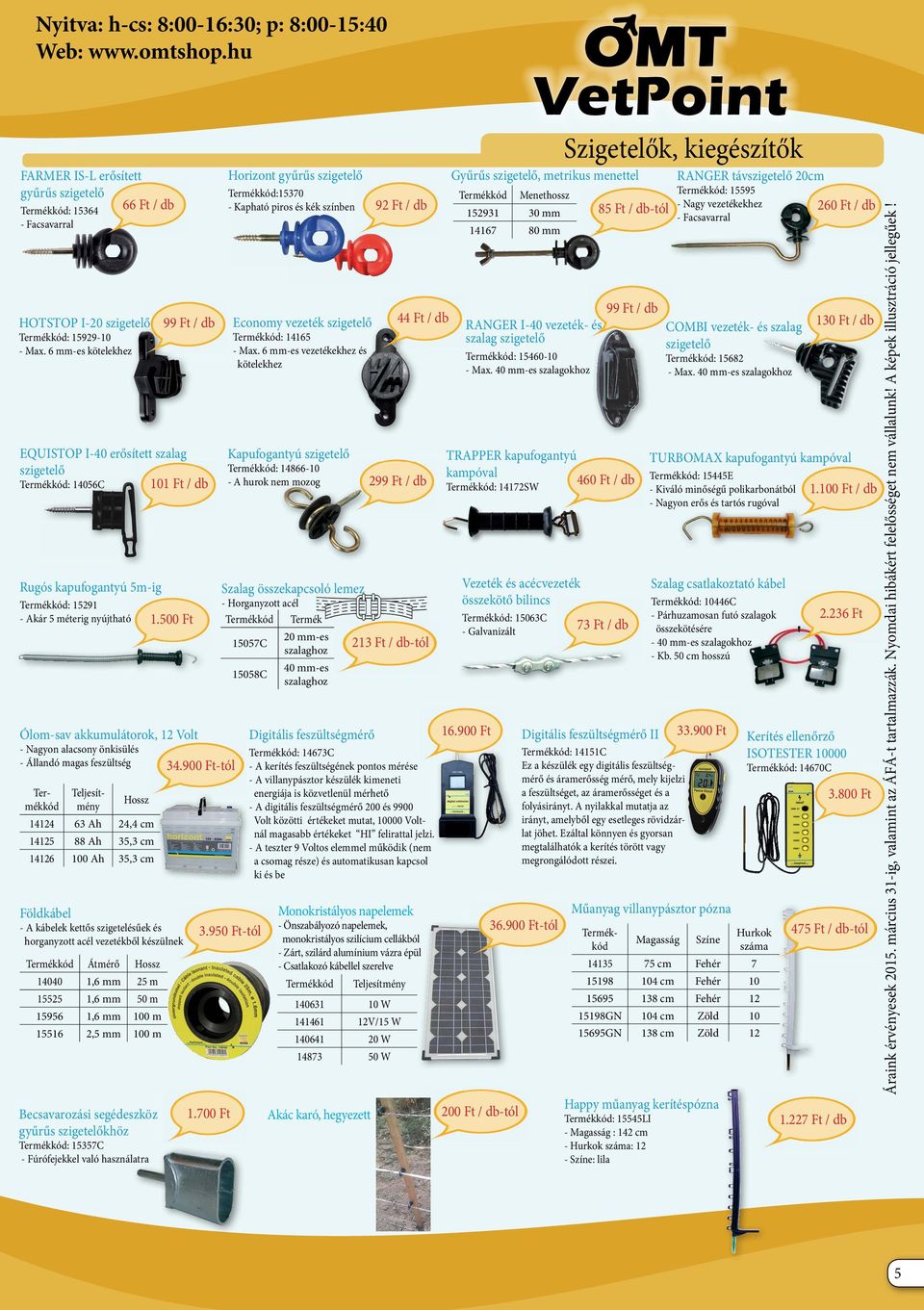 Kapható piros és kék színben 92 Ft / db 85 Ft / db-tól 260 Ft / db 152931 30 mm - Facsavarral - Facsavarral 14167 80 mm HOTSTOP I-20 szigetelő : 15929-10 - Max.