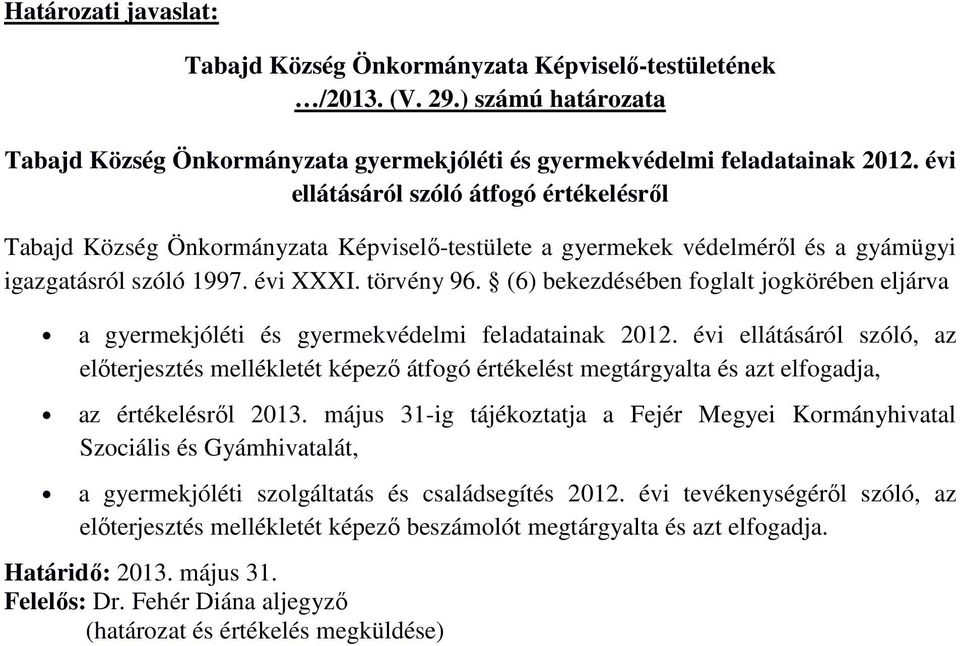 (6) bekezdésében foglalt jogkörében eljárva a gyermekjóléti és gyermekvédelmi feladatainak 2012.