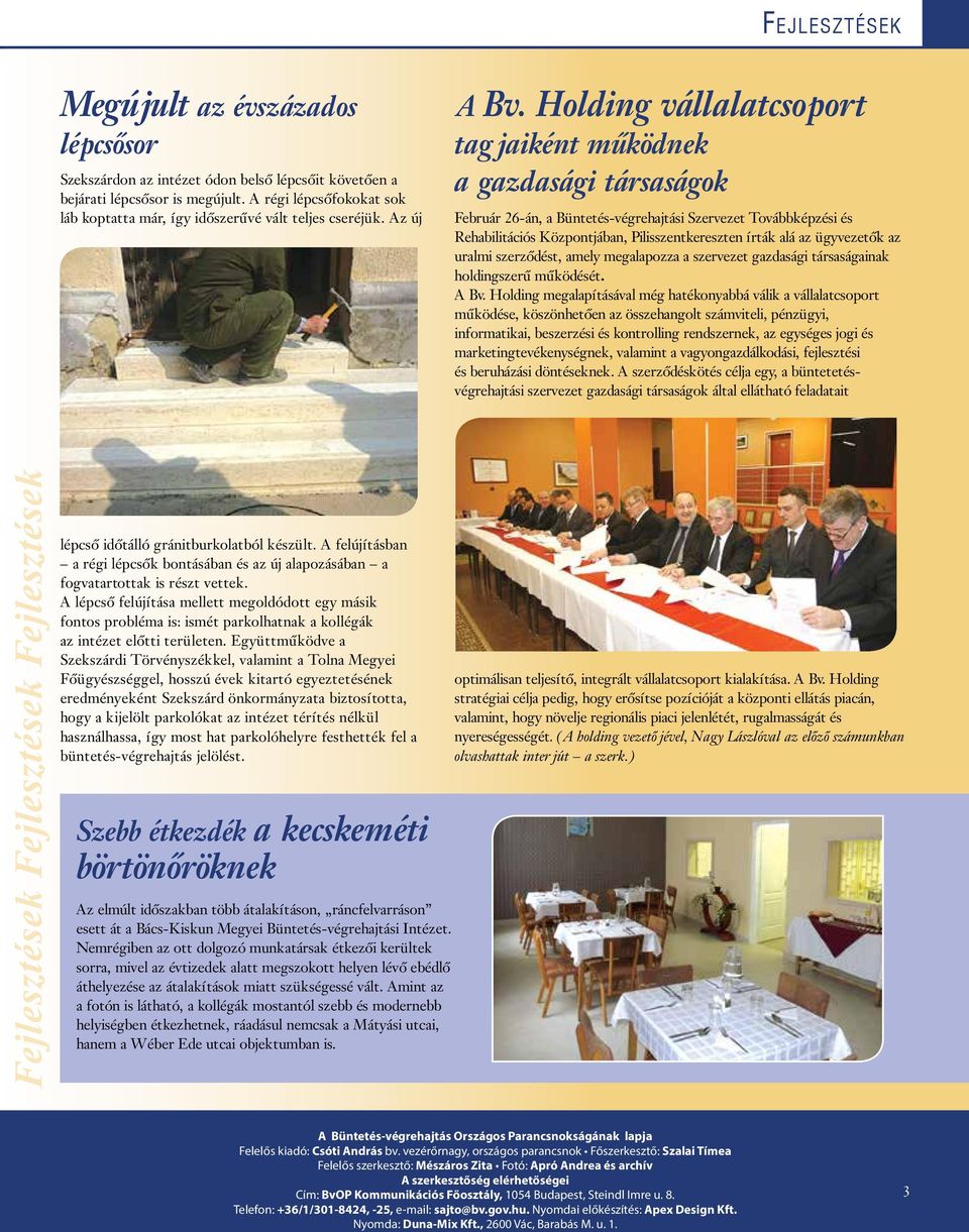 Az új A Holding vállalatcsoport tagjaiként működnek a gazdasági társaságok Február 26-án, a Büntetés-végrehajtási Szervezet Továbbképzési és Rehabilitációs Központjában, Pilisszentkereszten írták alá