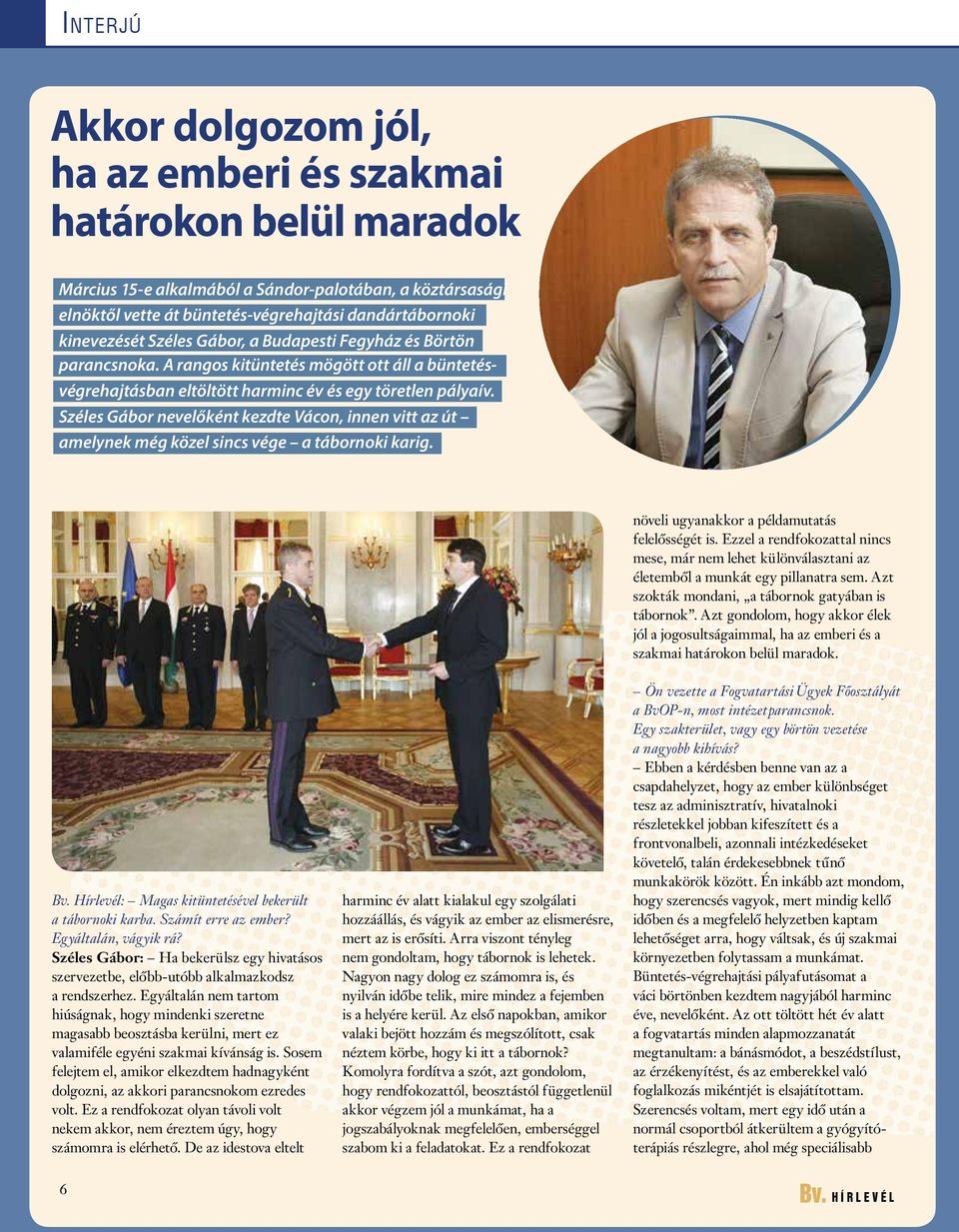 Széles Gábor nevelőként kezdte Vácon, innen vitt az út amelynek még közel sincs vége a tábornoki karig. növeli ugyanakkor a példamutatás felelősségét is.
