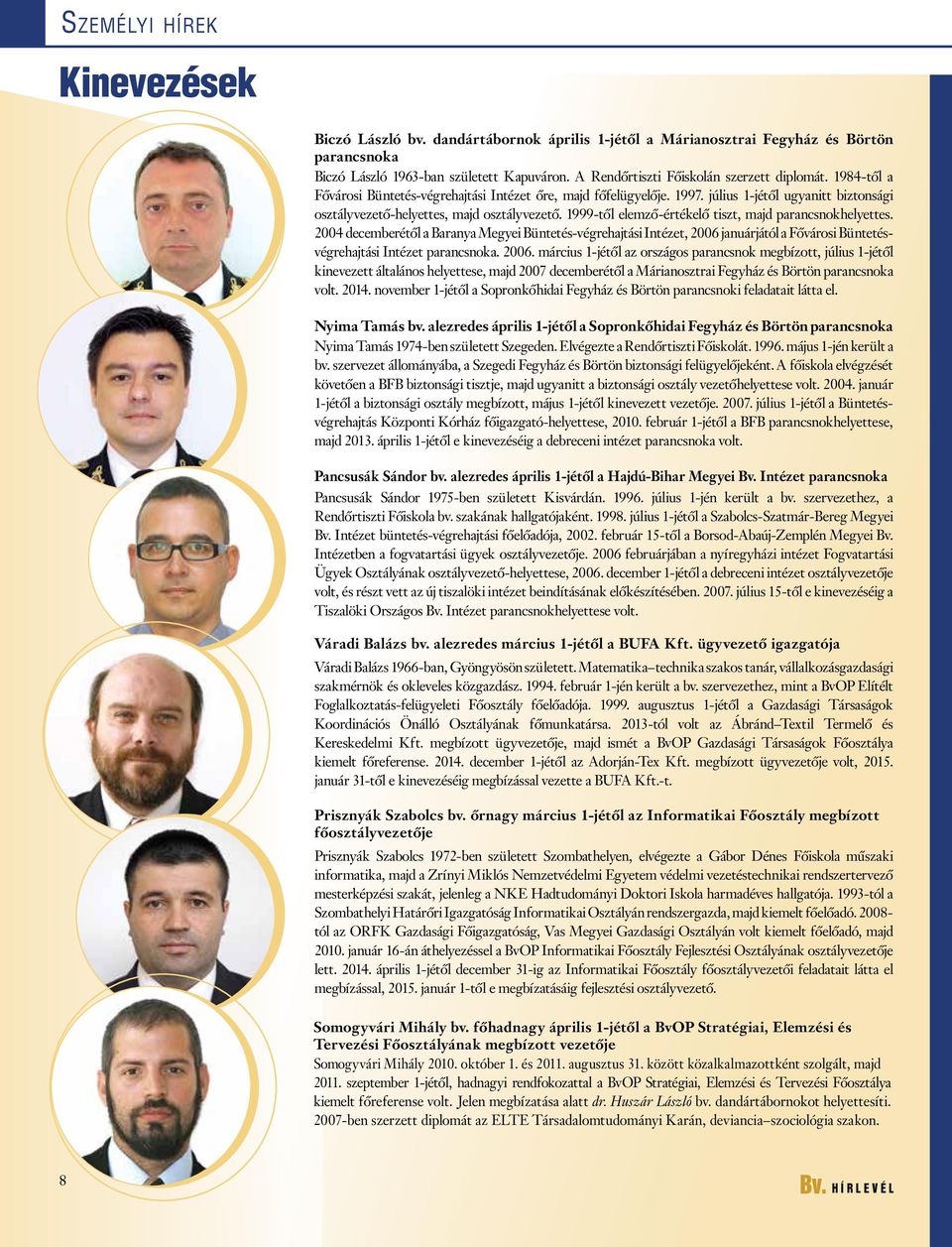 július 1-jétől ugyanitt biztonsági osztályvezető-helyettes, majd osztályvezető. 1999-től elemző-értékelő tiszt, majd parancsnokhelyettes.
