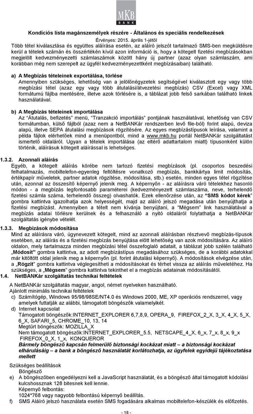 a) A Megbízás tételeinek eportálása, törlése Amennyiben szükséges, lehetőség van a jelölőnégyzetek segítségével kiválasztott egy vagy több megbízási tétel (azaz egy vagy több átutalási/átvezetési