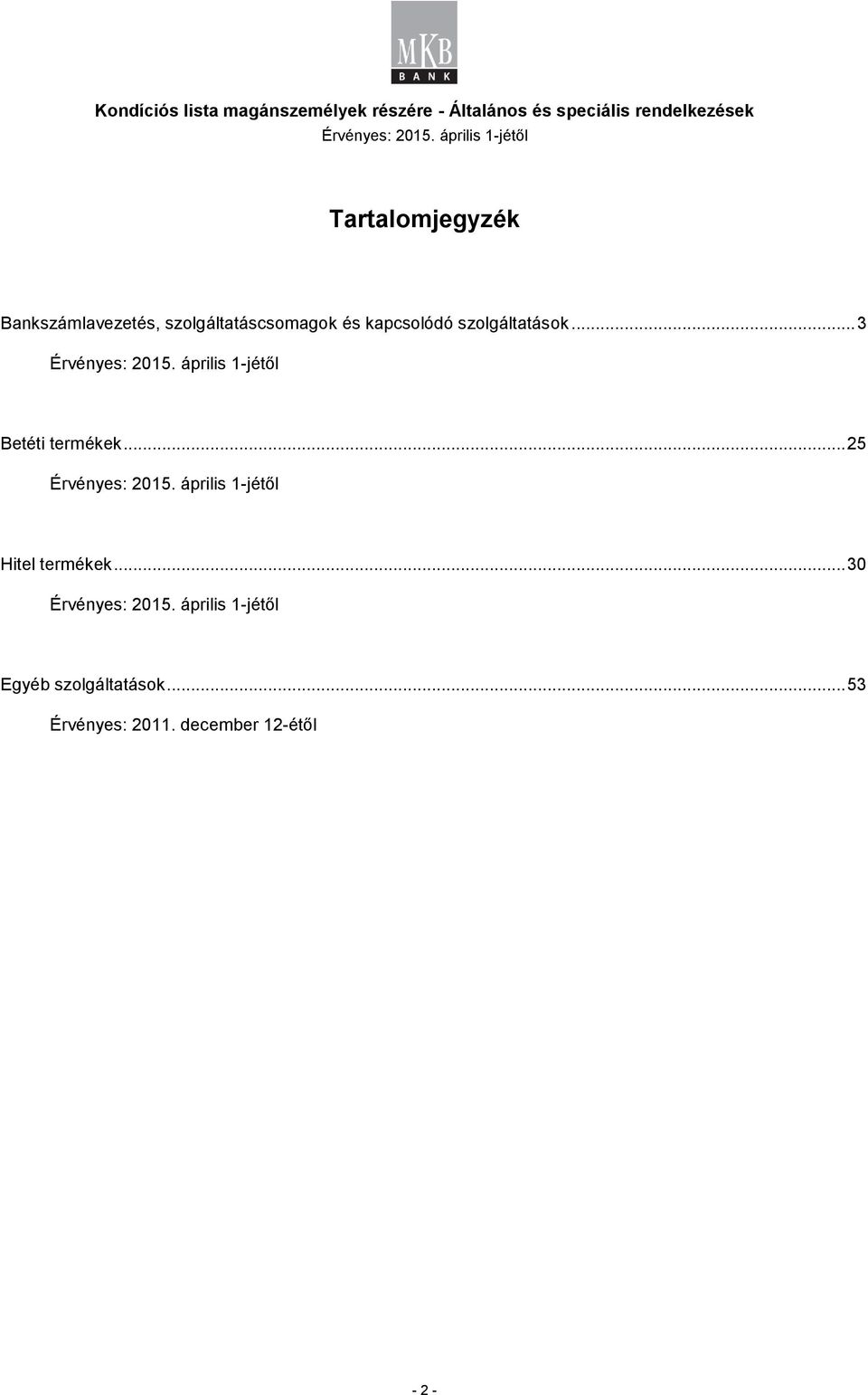 .. 3 Betéti termékek... 25 Hitel termékek.