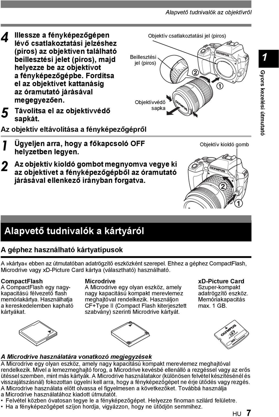Az objektív eltávolítása a fényképezőgépről Beillesztési jel (piros) Ügyeljen arra, hogy a főkapcsoló OFF helyzetben legyen.