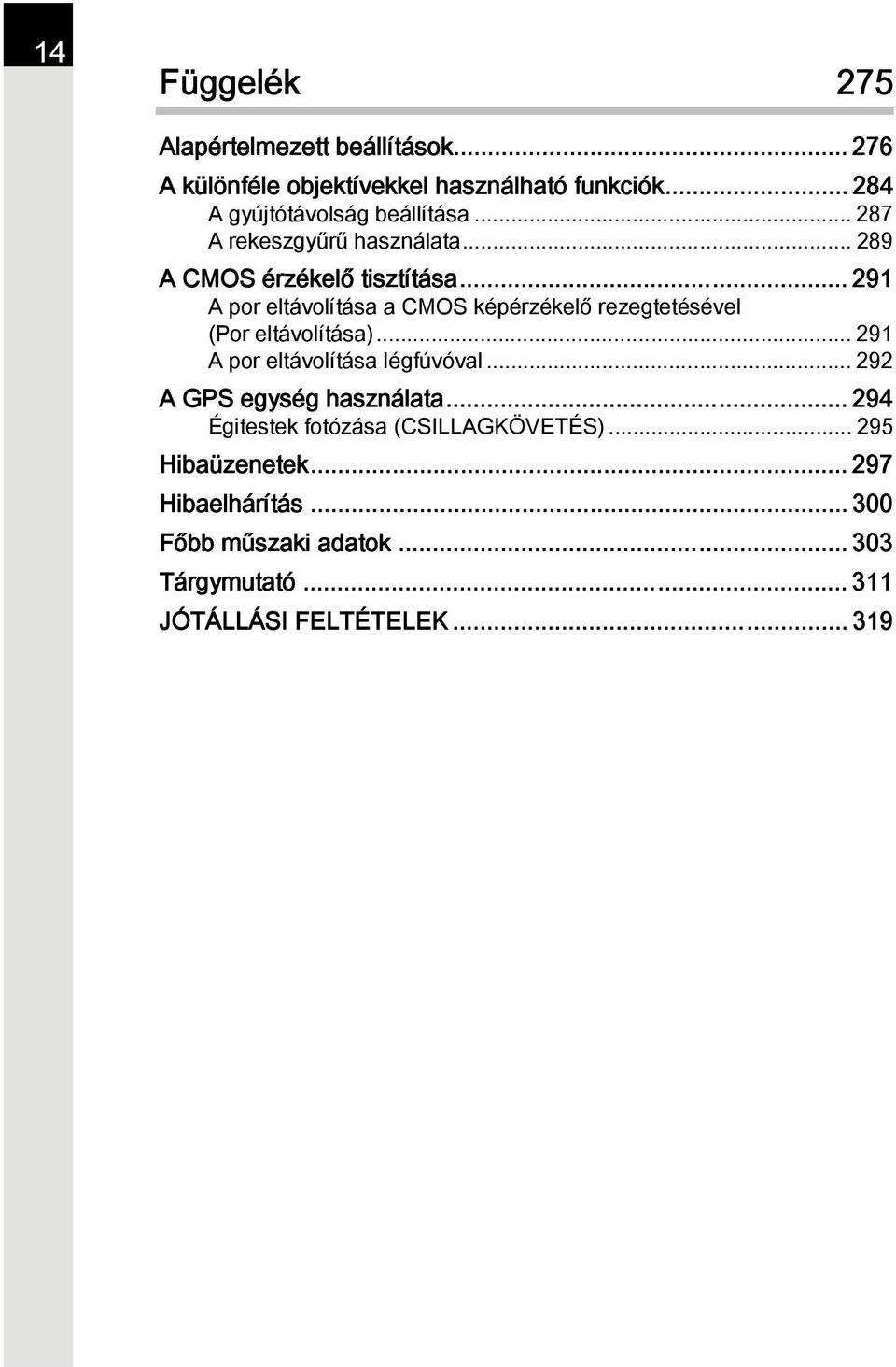 .. 291 A por eltávolítása a CMOS képérzékelő rezegtetésével (Por eltávolítása)... 291 A por eltávolítása légfúvóval.