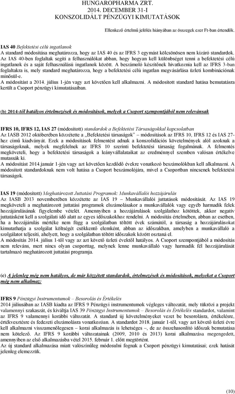 Az IAS 40-ben foglaltak segíti a felhasználókat abban, hogy hogyan kell különbséget tenni a befektetési célú ingatlanok és a saját felhasználású ingatlanok között.