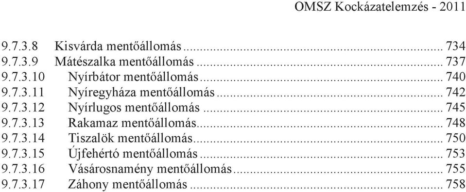 .. 748 9.7.3.14 Tiszalök mentőállomás... 750 9.7.3.15 Újfehértó mentőállomás... 753 9.7.3.16 Vásárosnamény mentőállomás.