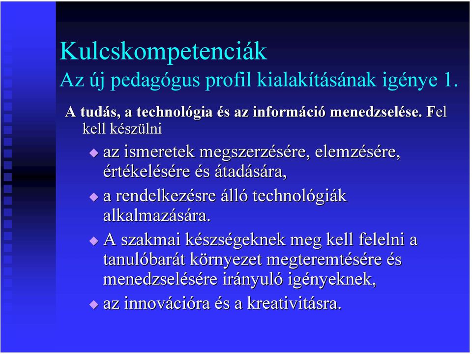 Fel F kell készk szülni az ismeretek megszerzésére, re, elemzésére, értékelésére és átadására, a rendelkezésre