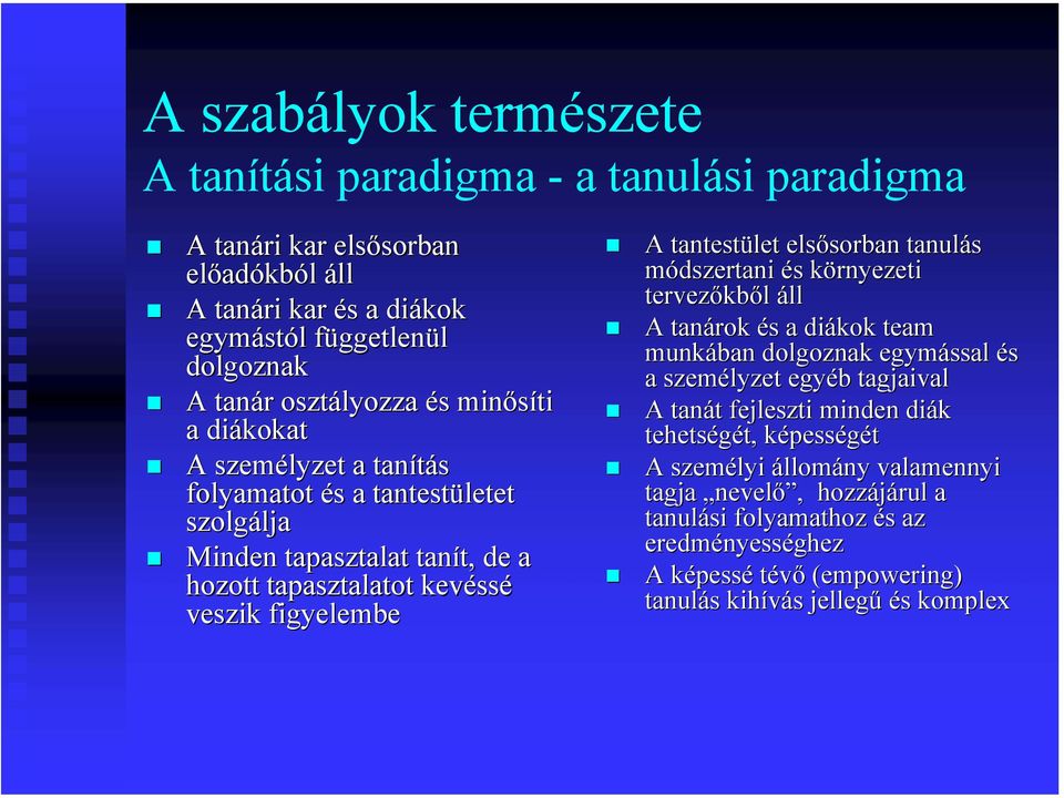 tantestület elsősorban sorban tanulás módszertani és s környezeti k tervezőkb kből áll A tanárok és s a diákok team munkában dolgoznak egymással és a személyzet egyéb b tagjaival A tanát t fejleszti