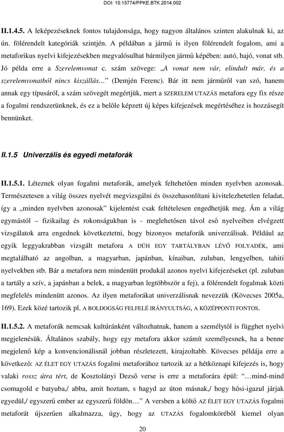 szám szövege: A vonat nem vár, elindult már, és a szerelemvonatból nincs kiszállás (Demjén Ferenc).