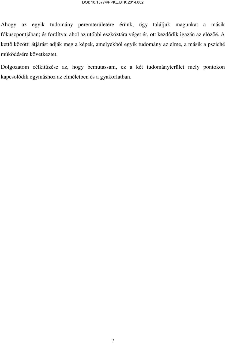 A kettő közötti átjárást adják meg a képek, amelyekből egyik tudomány az elme, a másik a psziché működésére