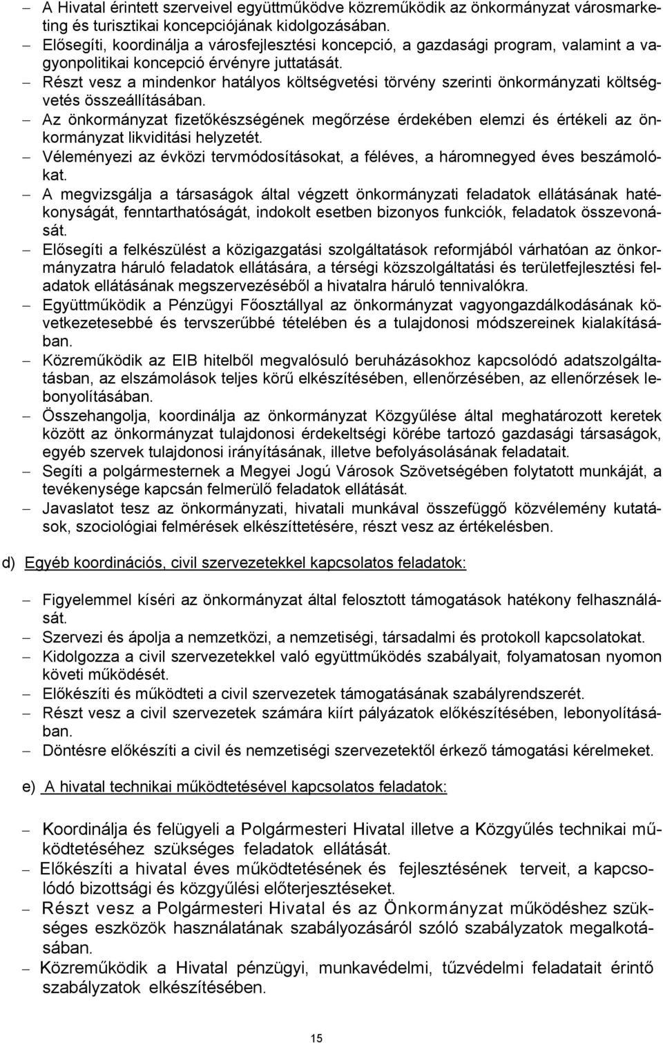 Részt vesz a mindenkor hatályos költségvetési törvény szerinti önkormányzati költségvetés összeállításában.
