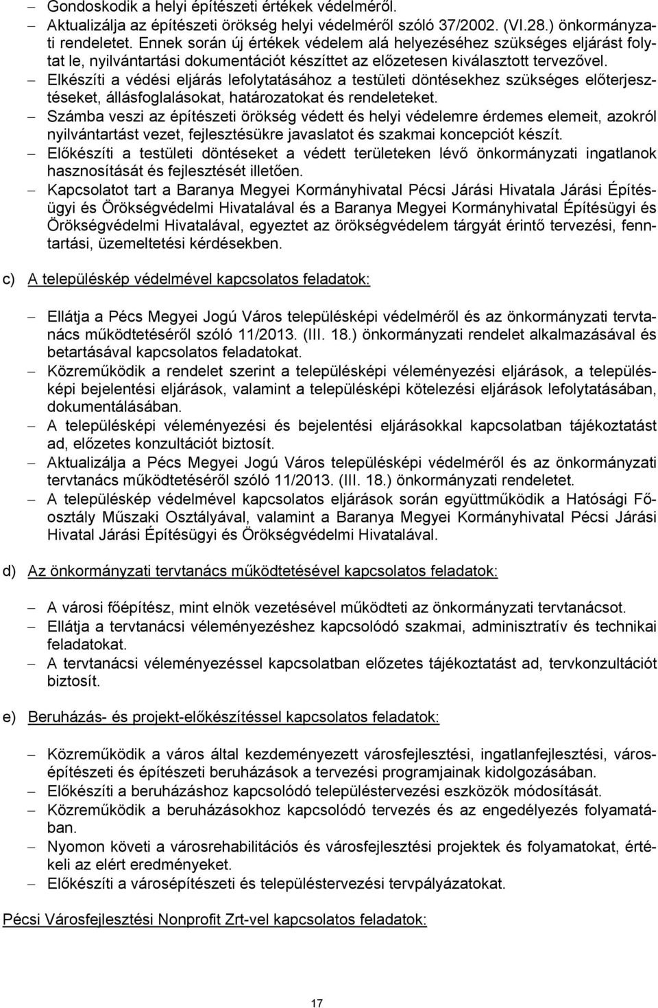 Elkészíti a védési eljárás lefolytatásához a testületi döntésekhez szükséges előterjesztéseket, állásfoglalásokat, határozatokat és rendeleteket.