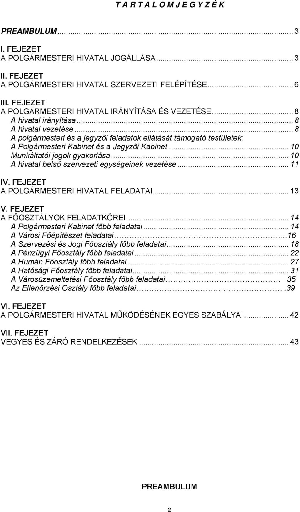 .. 8 A polgármesteri és a jegyzői feladatok ellátását támogató testületek: A Polgármesteri Kabinet és a Jegyzői Kabinet... 10 Munkáltatói jogok gyakorlása.