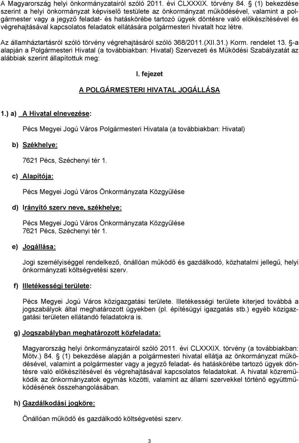 és végrehajtásával kapcsolatos feladatok ellátására polgármesteri hivatalt hoz létre. Az államháztartásról szóló törvény végrehajtásáról szóló 368/2011.(XII.31.) Korm. rendelet 13.
