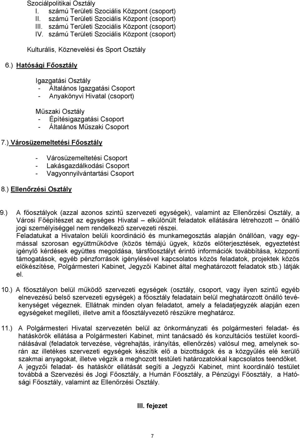 ) Hatósági Főosztály Igazgatási Osztály - Általános Igazgatási Csoport - Anyakönyvi Hivatal (csoport) Műszaki Osztály - Építésigazgatási Csoport - Általános Műszaki Csoport 7.