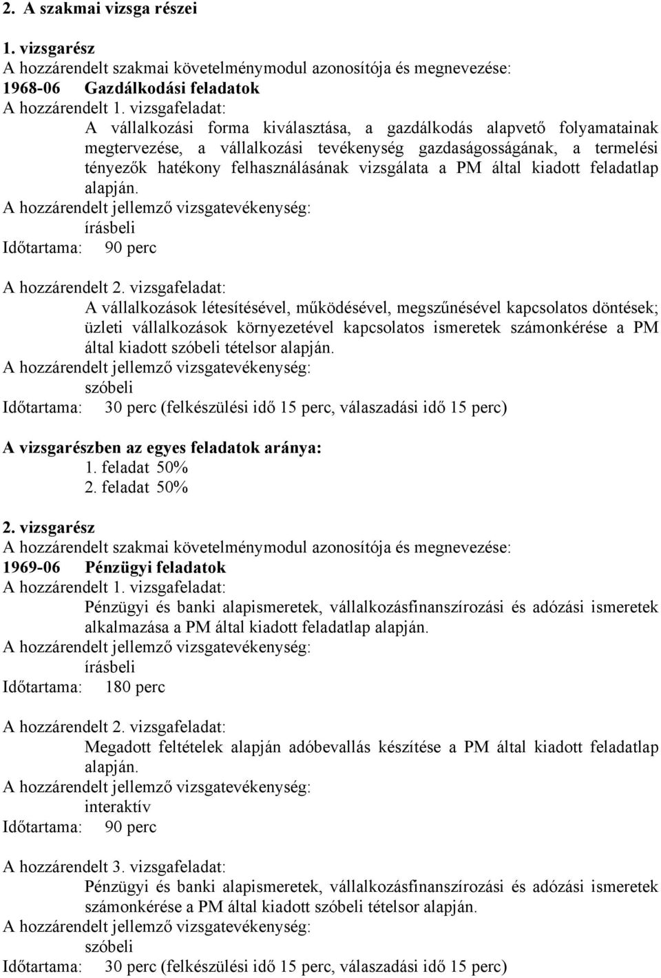 vizsgálata a PM által kiadott feladatlap alapján. írásbeli Időtartama: 90 perc A hozzárendelt 2.