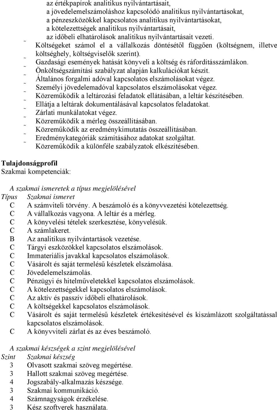 Gazdasági események hatását könyveli a költség és ráfordításszámlákon. Önköltségszámítási szabályzat alapján kalkulációkat készít. Általános forgalmi adóval kapcsolatos elszámolásokat végez.