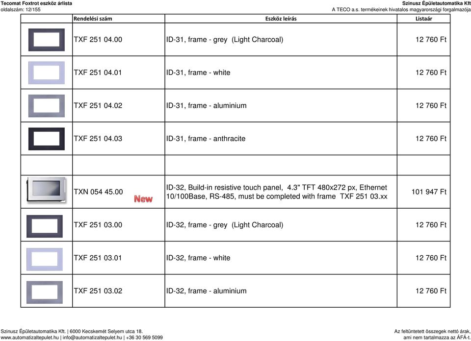 03 ID-31, frame - anthracite 12 760 Ft TXN 054 45.00 ID-32, Build-in resistive touch panel, 4.