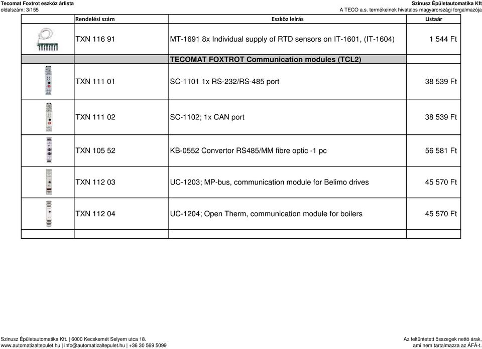 port 38 539 Ft TXN 105 52 KB-0552 Convertor RS485/MM fibre optic -1 pc 56 581 Ft TXN 112 03 UC-1203; MP-bus,