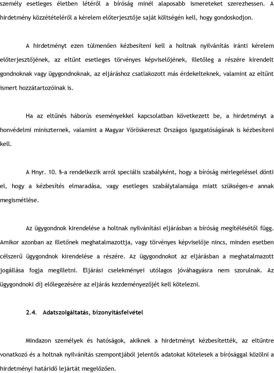 ügygondnoknak, az eljáráshoz csatlakozott más érdekelteknek, valamint az eltűnt ismert hozzátartozóinak is.