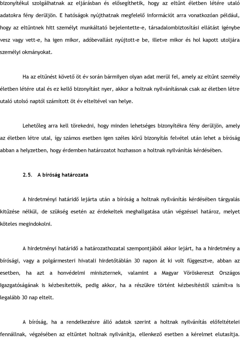 mikor, adóbevallást nyújtott-e be, illetve mikor és hol kapott utoljára személyi okmányokat.