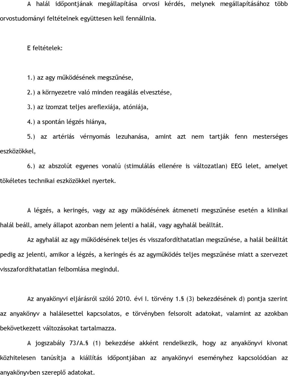) az artériás vérnyomás lezuhanása, amint azt nem tartják fenn mesterséges eszközökkel, 6.