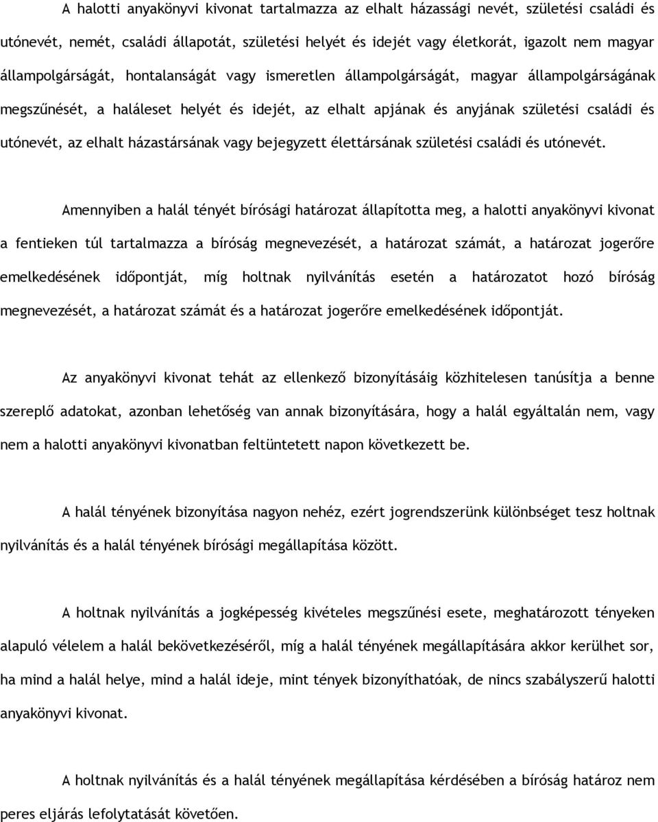 elhalt házastársának vagy bejegyzett élettársának születési családi és utónevét.