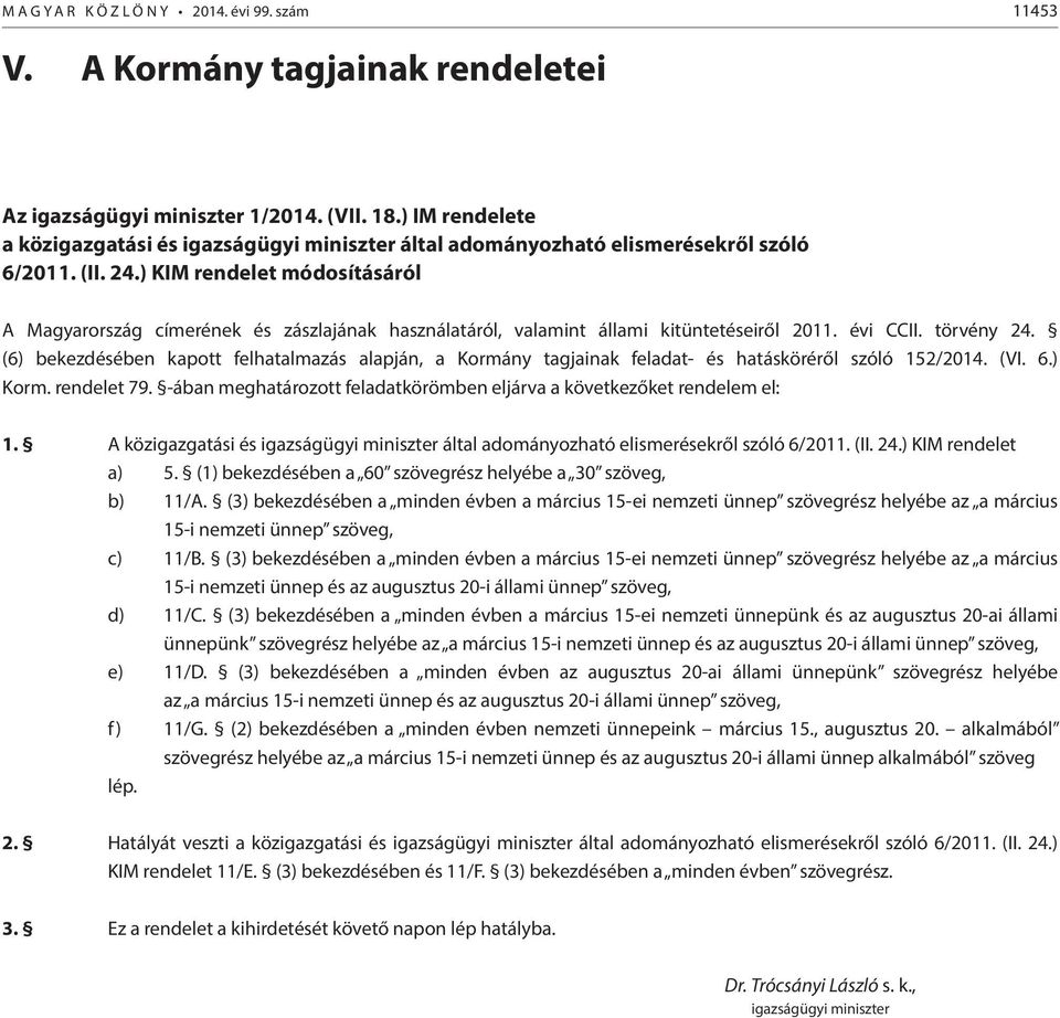 ) KIM rendelet módosításáról A Magyarország címerének és zászlajának használatáról, valamint állami kitüntetéseiről 2011. évi CCII. törvény 24.