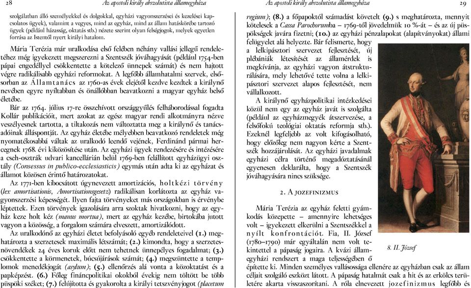Mária Terézia már uralkodása első felében néhány vallási jellegű rendeletéhez még igyekezett megszerezni a Szentszék jóváhagyását (például 1754-ben pápai engedéllyel csökkentette a kötelező ünnepek