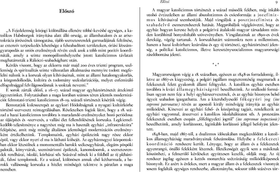 koordináták, amely a szinte monopóliumhelyzetbe jutott katolicizmus távlatait meghatározták a Rákóczi-szabadságharc után.