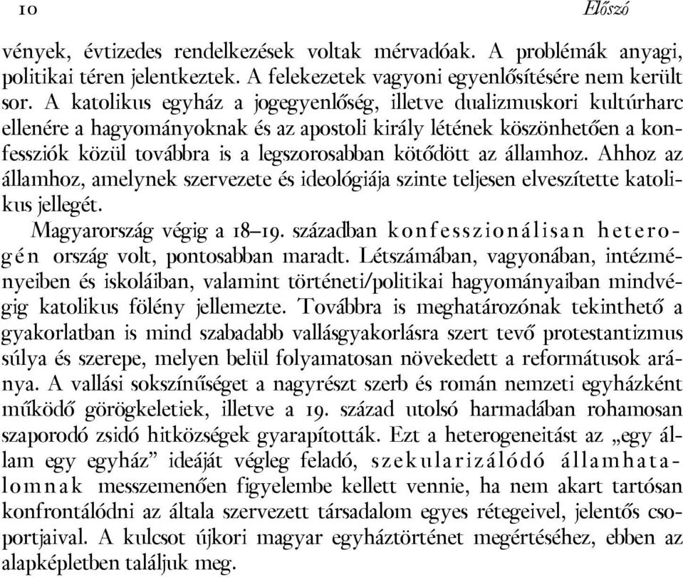 államhoz. Ahhoz az államhoz, amelynek szervezete és ideológiája szinte teljesen elveszítette katolikus jellegét. Magyarország végig a 18 19.