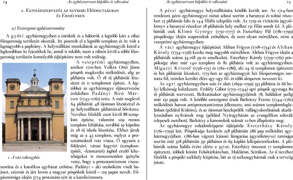 A helyreállítási munkálatok az egyházmegyék közül a legkorábban itt fejeződtek be, annál is inkább, mert a rábain kívül a többi főesperesség területén komolyabb újjáépítésre nem volt szükség.