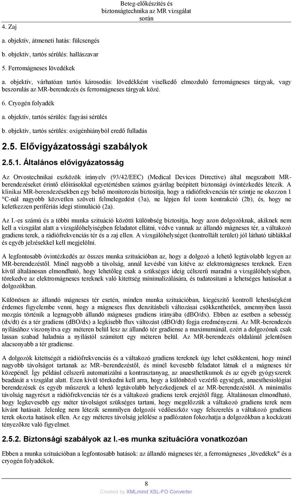 objektív, tartós sérülés: fagyási sérülés b. objektív, tartós sérülés: oxigénhiányból eredő fulladás 2.5. Elővigyázatossági szabályok 2.5.1.