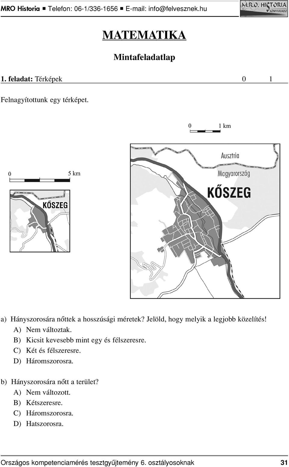 B) Kicsit kevesebb mint egy és félszeresre. C) Két és félszeresre. D) Háromszorosra.