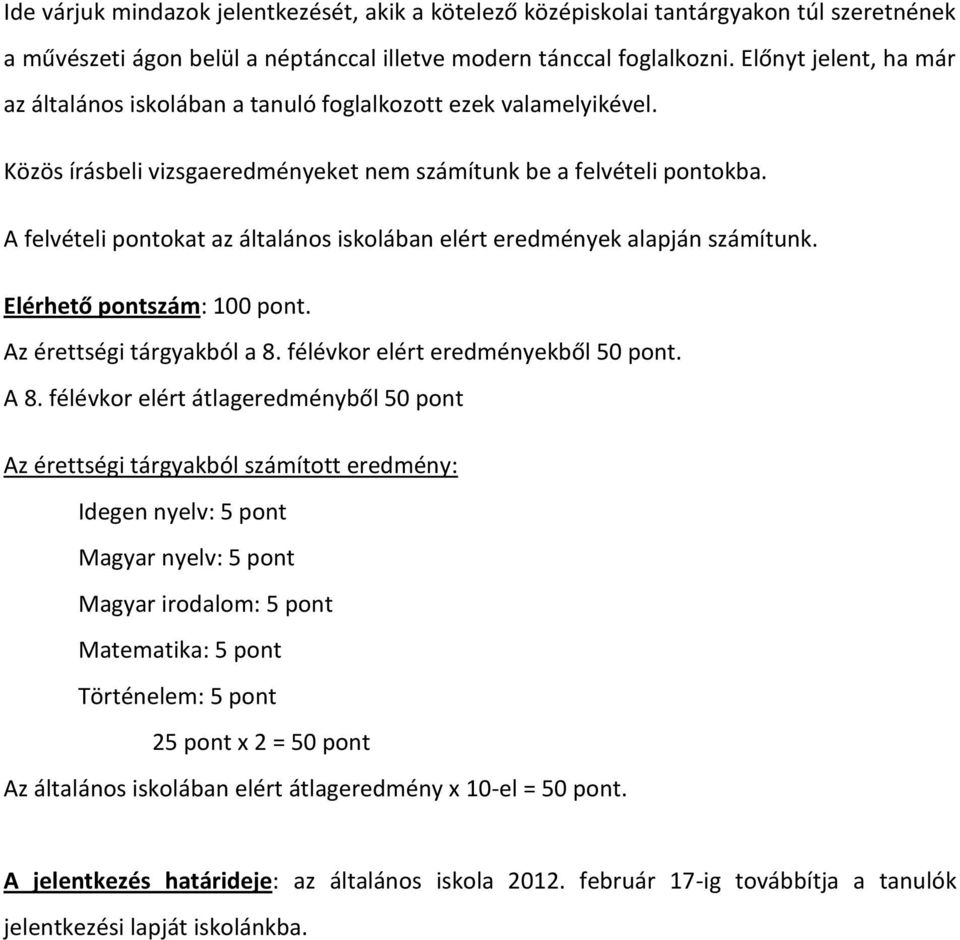 Előnyt jelent, ha már az általános iskolában a tanuló foglalkozott ezek valamelyikével.