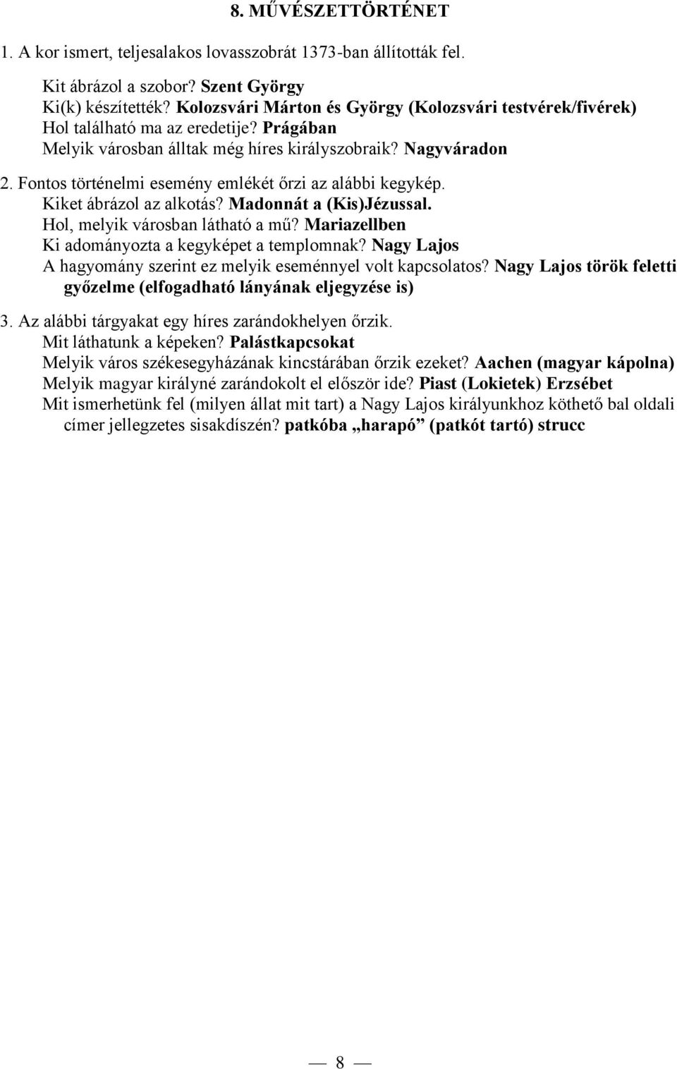 Fontos történelmi esemény emlékét őrzi az alábbi kegykép. Kiket ábrázol az alkotás? Madonnát a (Kis)Jézussal. Hol, melyik városban látható a mű? Mariazellben Ki adományozta a kegyképet a templomnak?