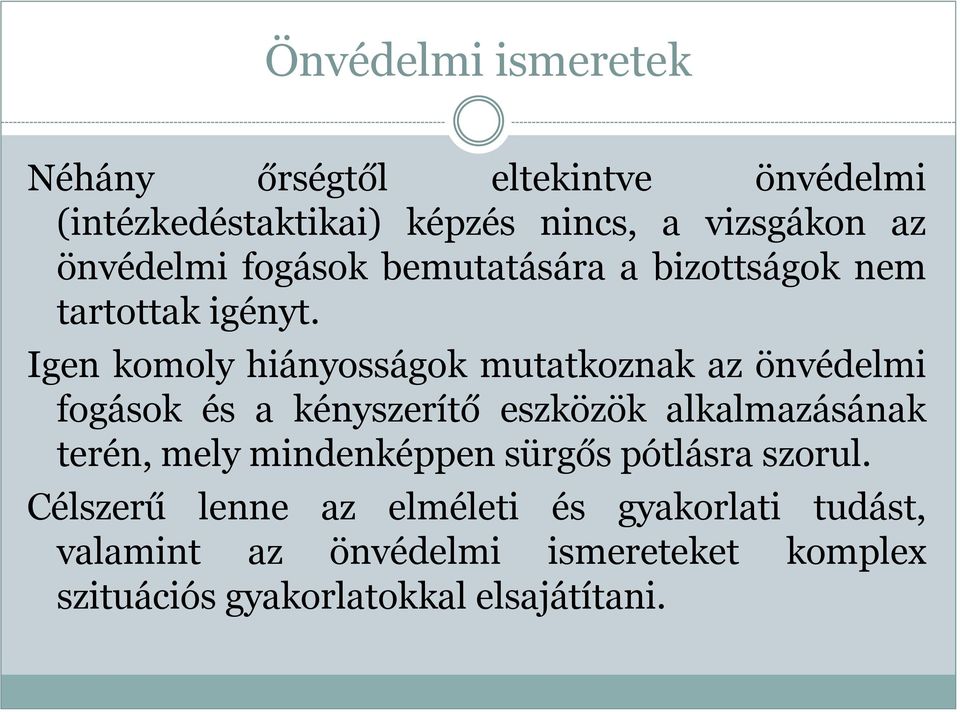 Igen komoly hiányosságok mutatkoznak az önvédelmi fogások és a kényszerítő eszközök alkalmazásának terén, mely