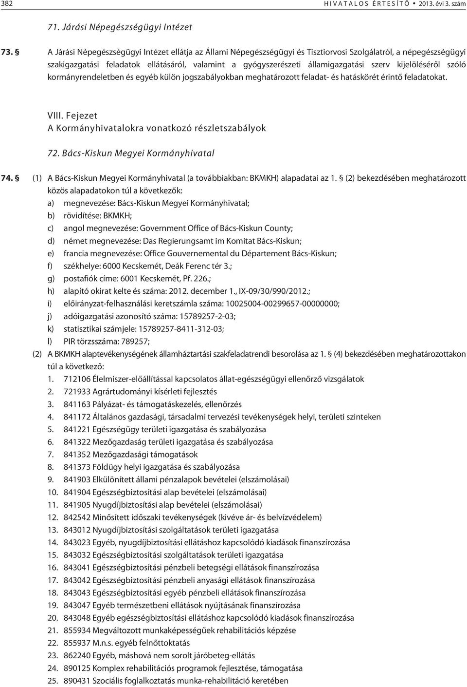 kijelölésérõl szóló kormányrendeletben és egyéb külön jogszabályokban meghatározott feladat- és hatáskörét érintõ at. VIII. Fejezet A Kormányhivatalokra vonatkozó részletszabályok 72.