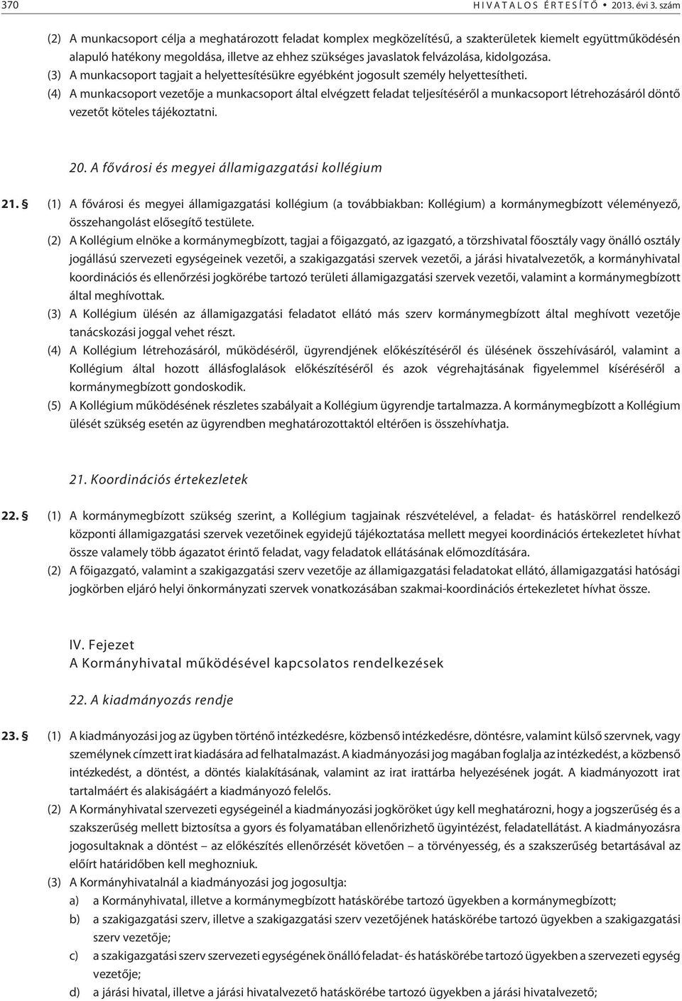 kidolgozása. (3) A munkacsoport tagjait a helyettesítésükre egyébként jogosult személy helyettesítheti.