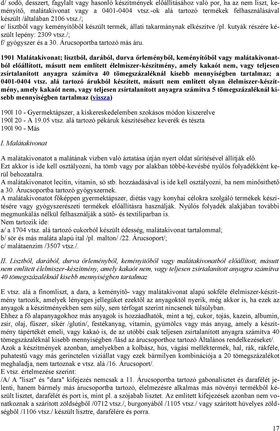 /; f/ gyógyszer és a 30. Árucsoportba tartozó más áru.