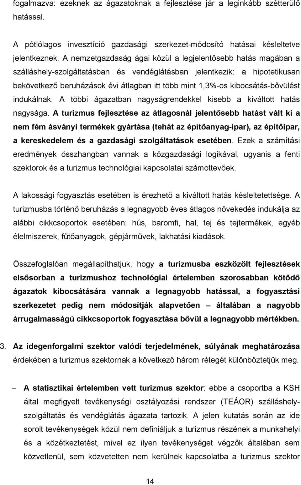 kibocsátás-bővülést indukálnak. A többi ágazatban nagyságrendekkel kisebb a kiváltott hatás nagysága.