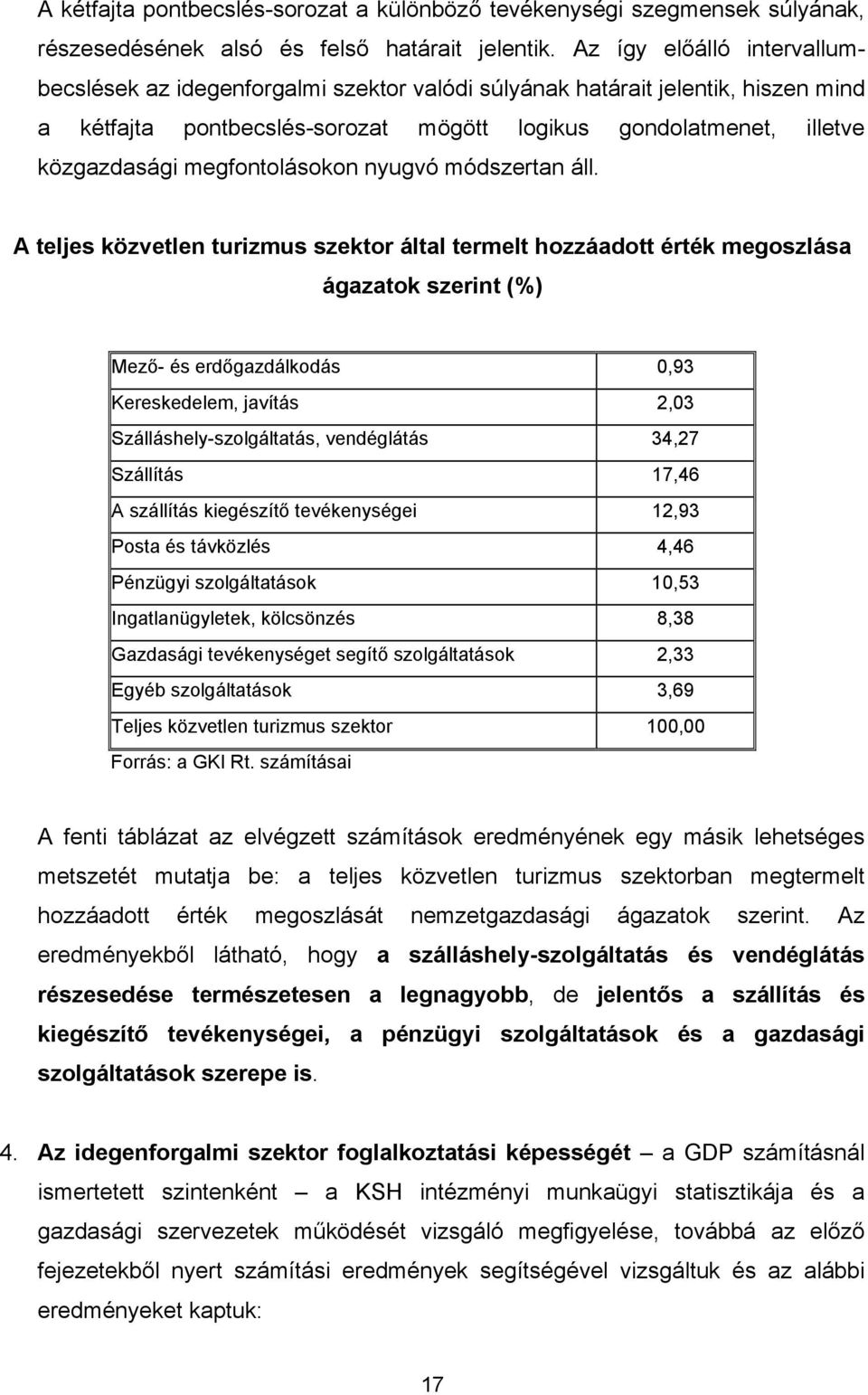 megfontolásokon nyugvó módszertan áll.