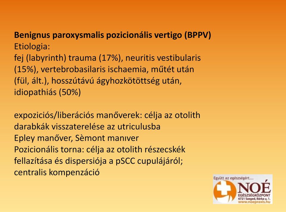 ), hosszútávú ágyhozkötöttség után, idiopathiás (50%) expoziciós/liberációs manőverek: célja az otolith darabkák