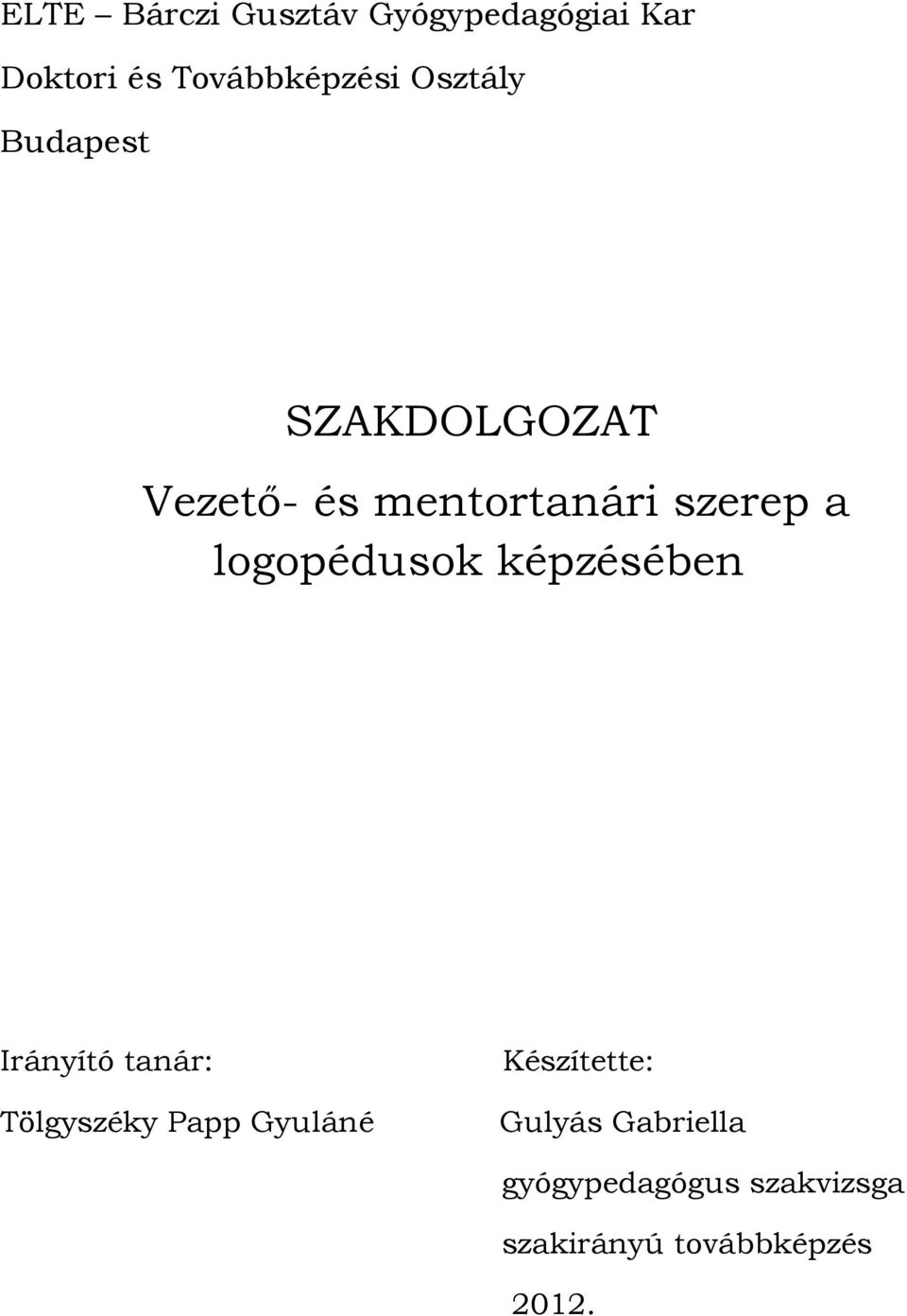 logopédusok képzésében Irányító tanár: Tölgyszéky Papp Gyuláné