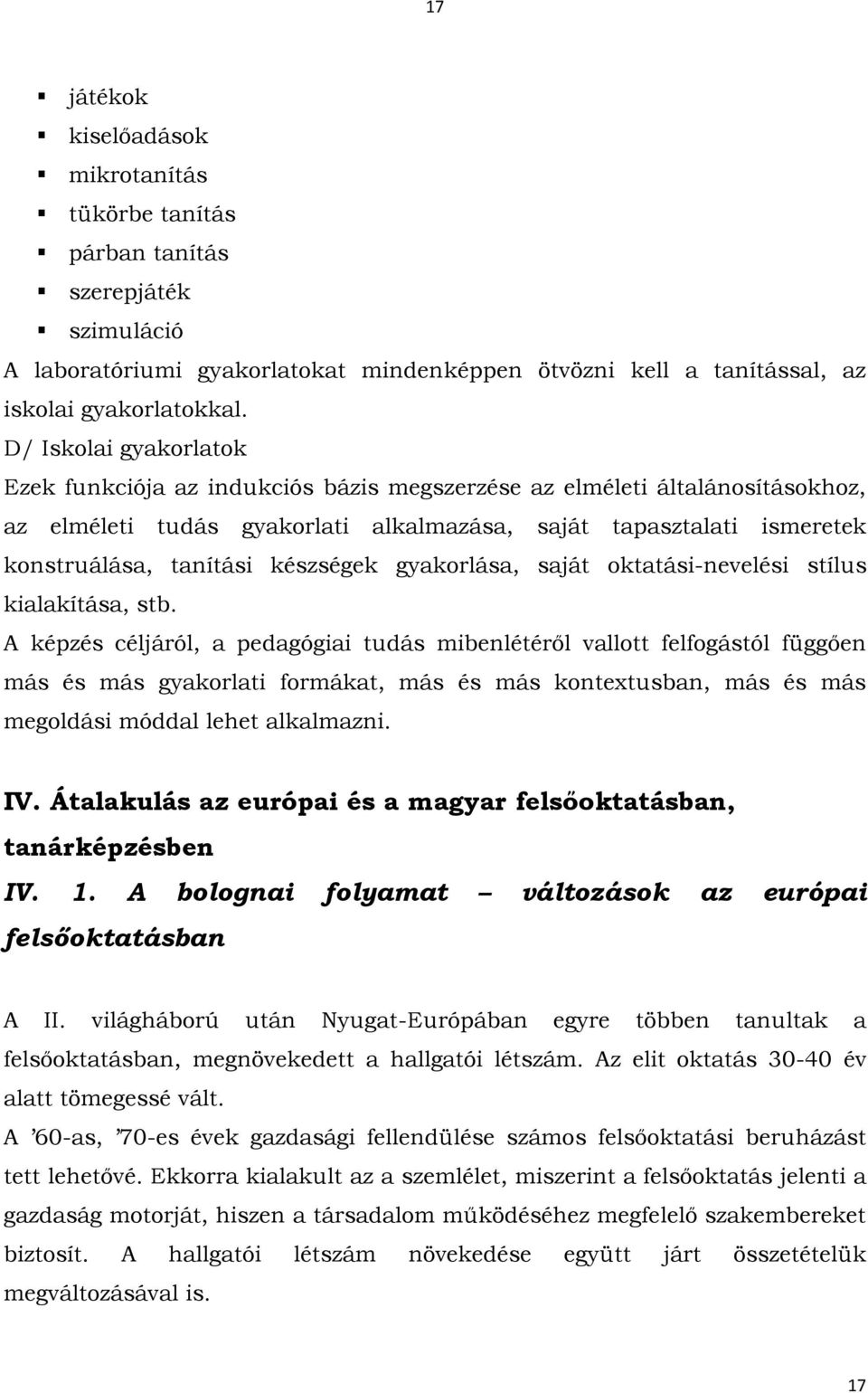 készségek gyakorlása, saját oktatási-nevelési stílus kialakítása, stb.
