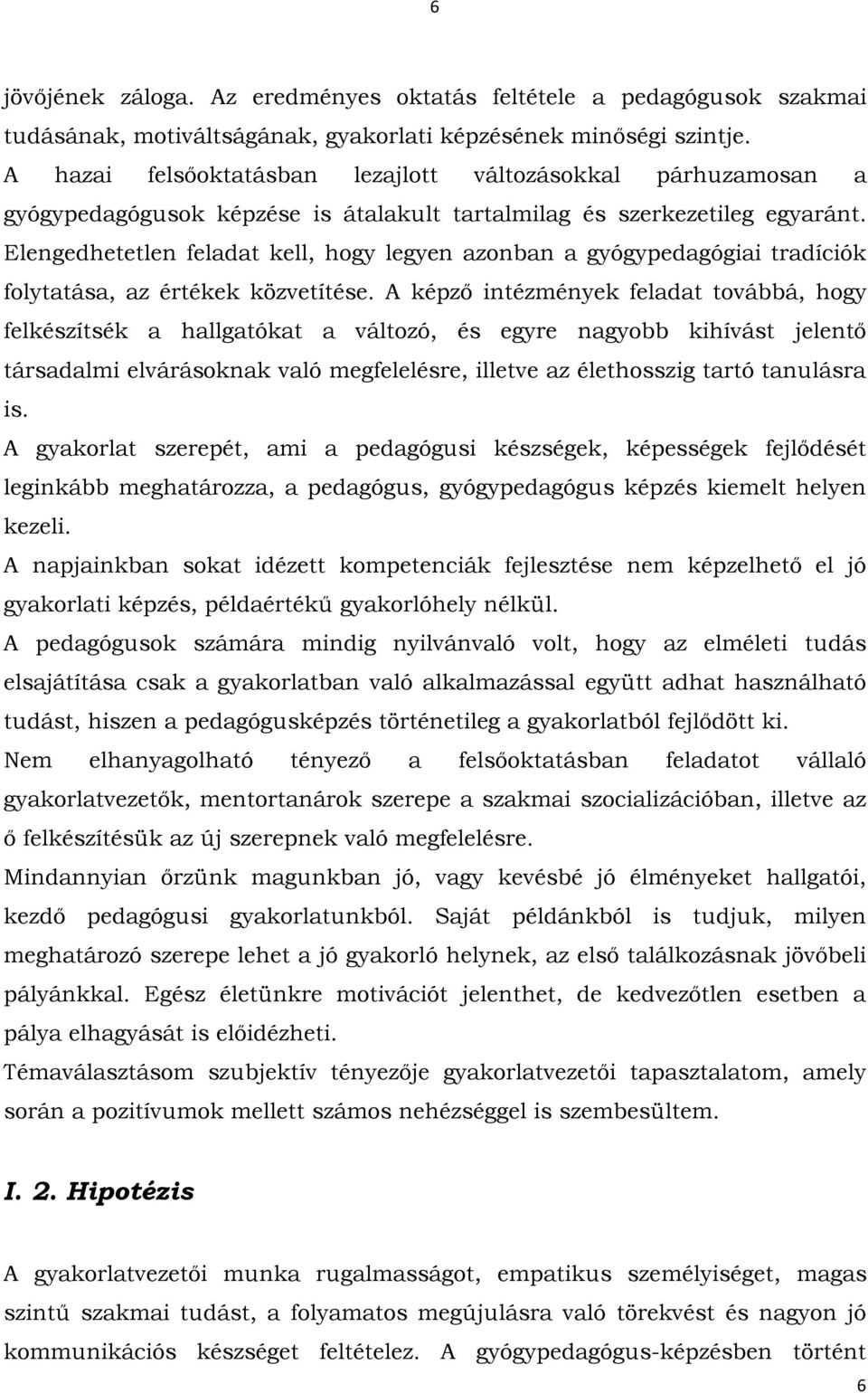 Elengedhetetlen feladat kell, hogy legyen azonban a gyógypedagógiai tradíciók folytatása, az értékek közvetítése.