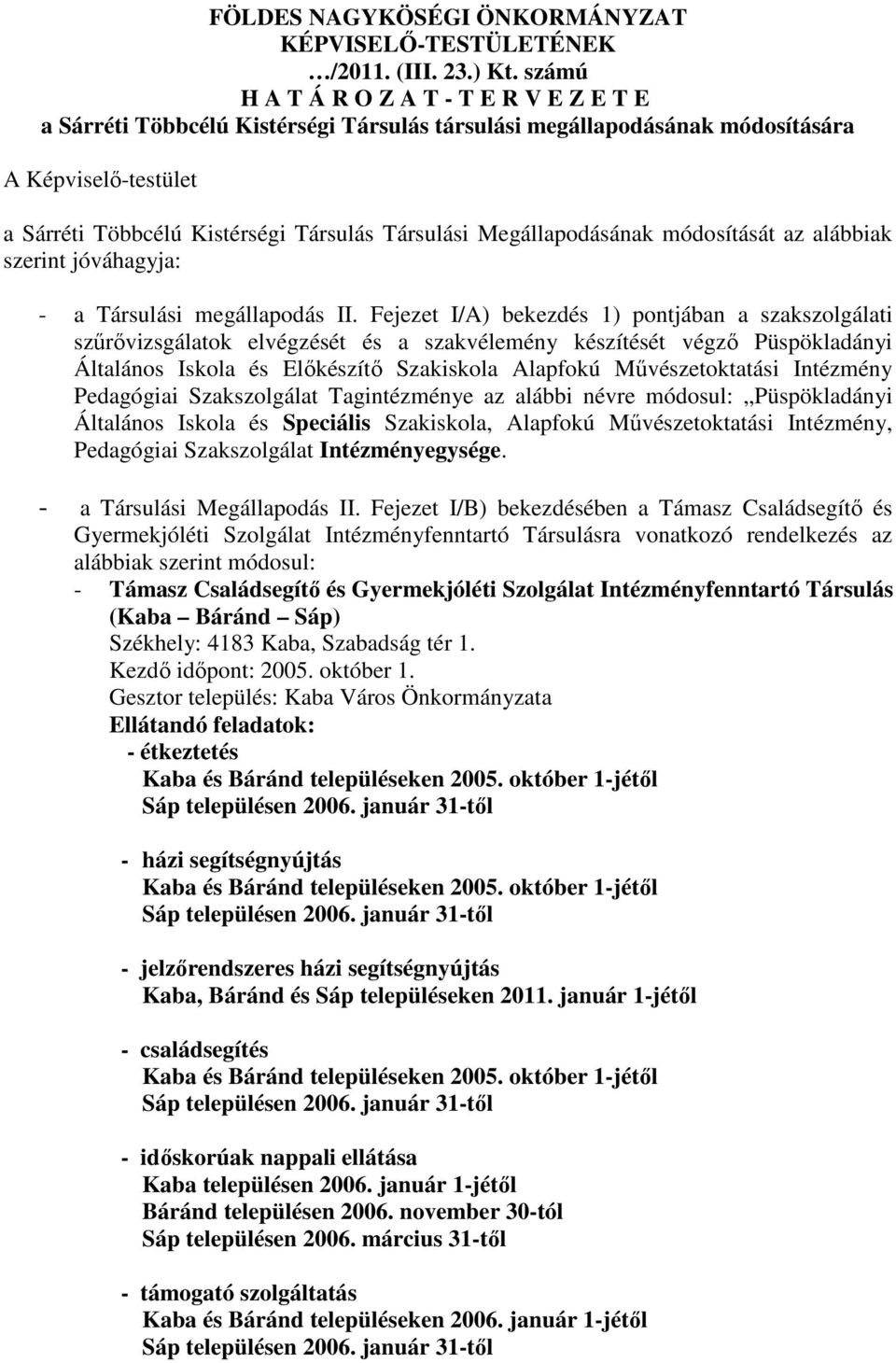 Megállapodásának módosítását az alábbiak szerint jóváhagyja: - a Társulási megállapodás II.